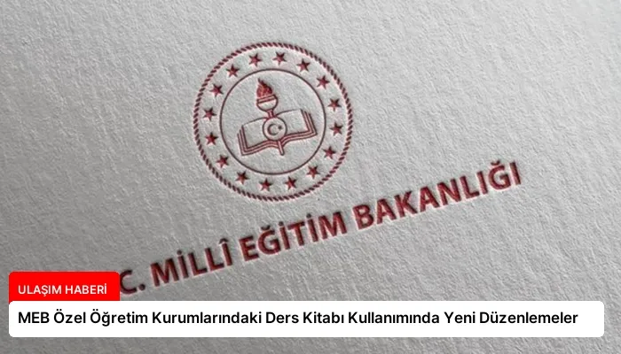 MEB Özel Öğretim Kurumlarındaki Ders Kitabı Kullanımında Yeni Düzenlemeler