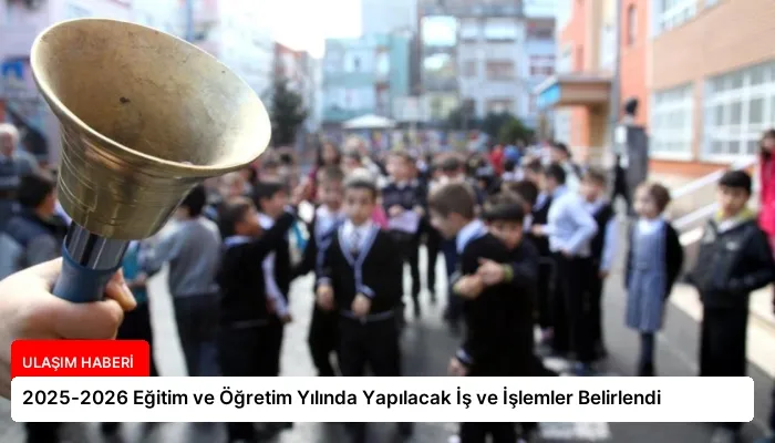 2025-2026 Eğitim ve Öğretim Yılında Yapılacak İş ve İşlemler Belirlendi