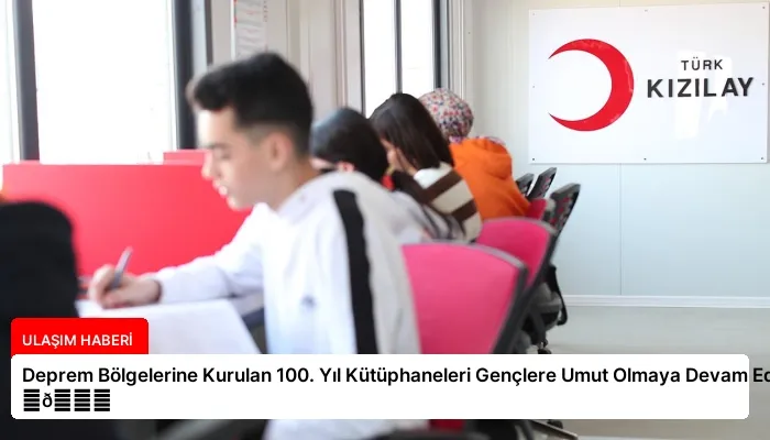 Deprem Bölgelerine Kurulan 100. Yıl Kütüphaneleri Gençlere Umut Olmaya Devam Ediyor ⏬👇