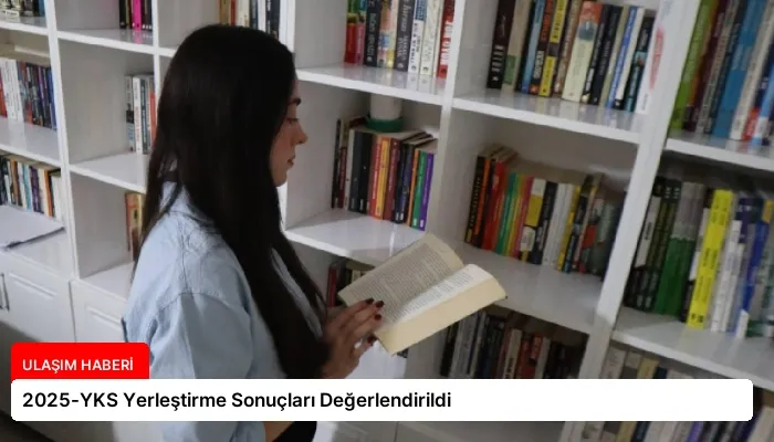 2025-YKS Yerleştirme Sonuçları Değerlendirildi