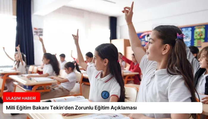 Milli Eğitim Bakanı Tekin’den Zorunlu Eğitim Açıklaması