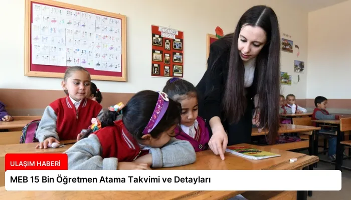MEB 15 Bin Öğretmen Atama Takvimi ve Detayları