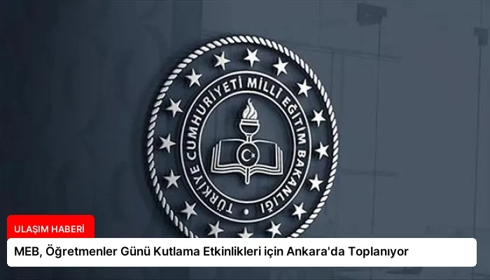 MEB, Öğretmenler Günü Kutlama Etkinlikleri için Ankara’da Toplanıyor