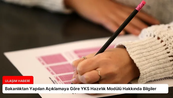 Bakanlıktan Yapılan Açıklamaya Göre YKS Hazırlık Modülü Hakkında Bilgiler