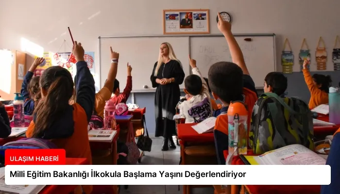 Milli Eğitim Bakanlığı İlkokula Başlama Yaşını Değerlendiriyor