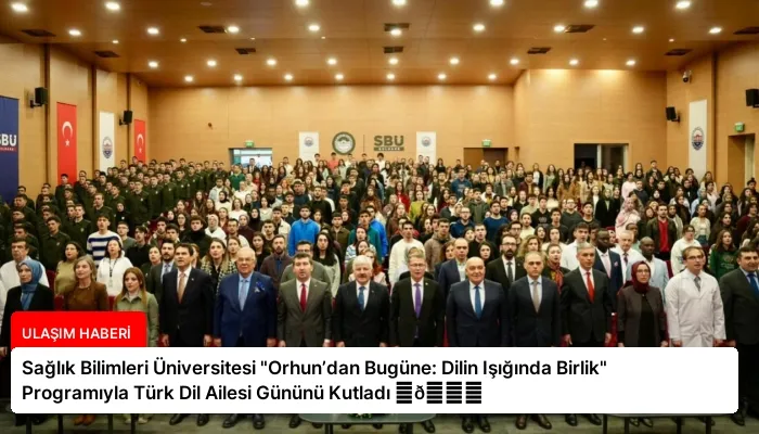 Sağlık Bilimleri Üniversitesi “Orhun’dan Bugüne: Dilin Işığında Birlik” Programıyla Türk Dil Ailesi Gününü Kutladı ⏬👇