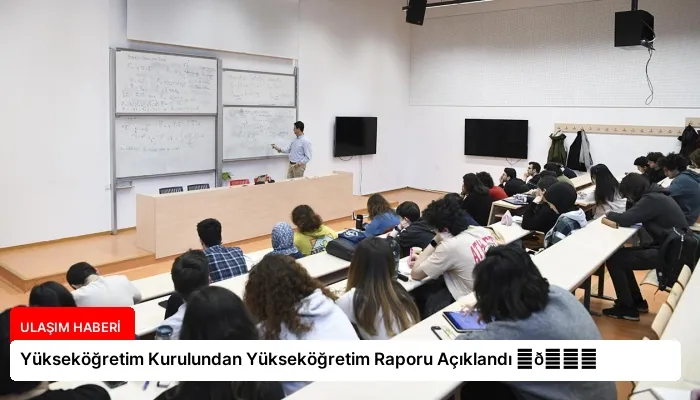 Yükseköğretim Kurulundan Yükseköğretim Raporu Açıklandı ⏬👇