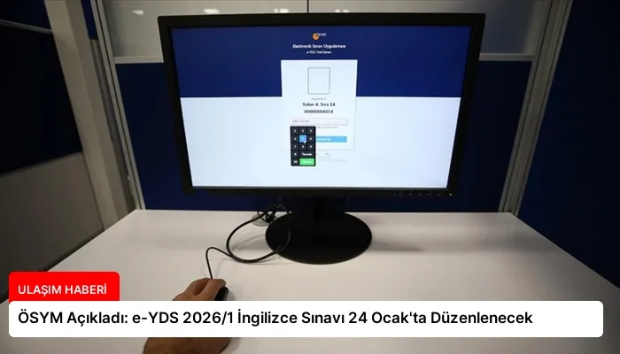 ÖSYM Açıkladı: e-YDS 2026/1 İngilizce Sınavı 24 Ocak’ta Düzenlenecek