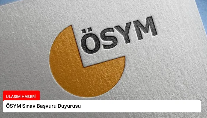 ÖSYM Sınav Başvuru Duyurusu