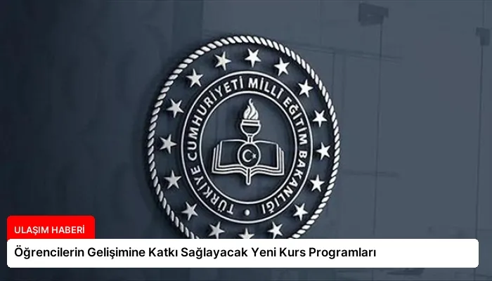 Öğrencilerin Gelişimine Katkı Sağlayacak Yeni Kurs Programları