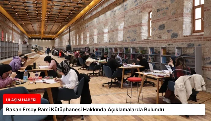Bakan Ersoy Rami Kütüphanesi Hakkında Açıklamalarda Bulundu