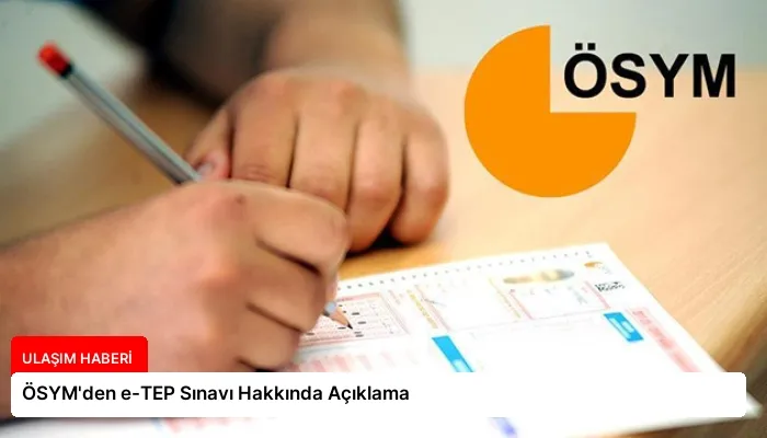 ÖSYM’den e-TEP Sınavı Hakkında Açıklama