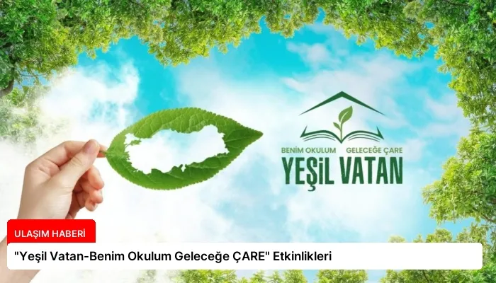 “Yeşil Vatan-Benim Okulum Geleceğe ÇARE” Etkinlikleri