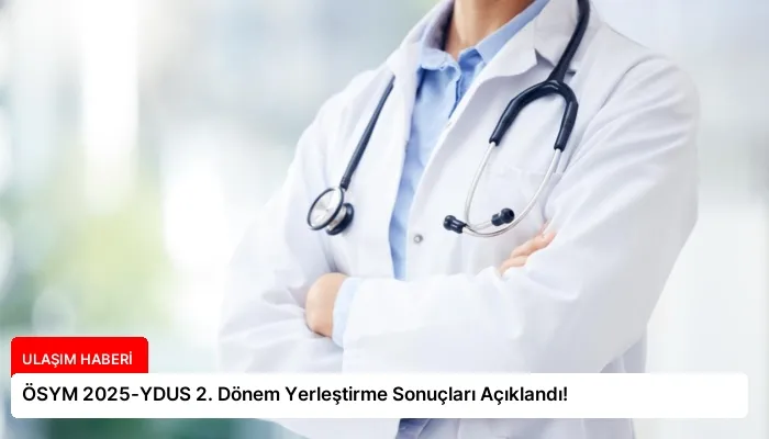 ÖSYM 2025-YDUS 2. Dönem Yerleştirme Sonuçları Açıklandı!