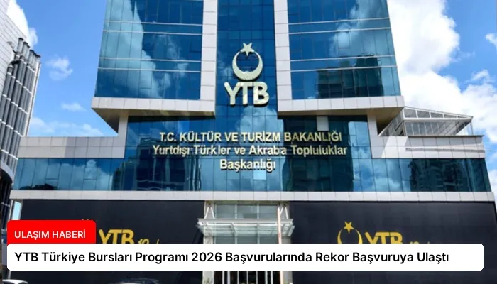 YTB Türkiye Bursları Programı 2026 Başvurularında Rekor Başvuruya Ulaştı