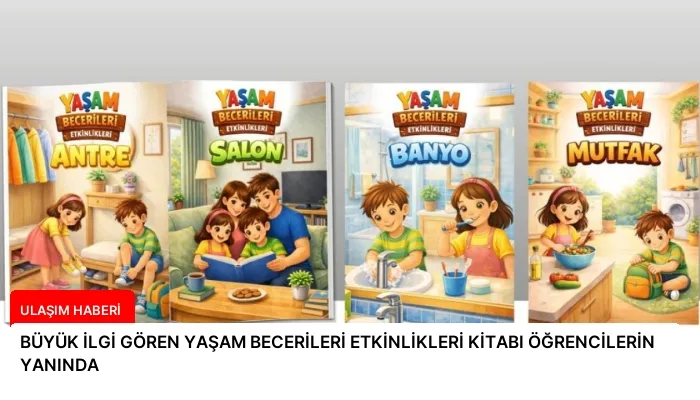 BÜYÜK İLGİ GÖREN YAŞAM BECERİLERİ ETKİNLİKLERİ KİTABI ÖĞRENCİLERİN YANINDA