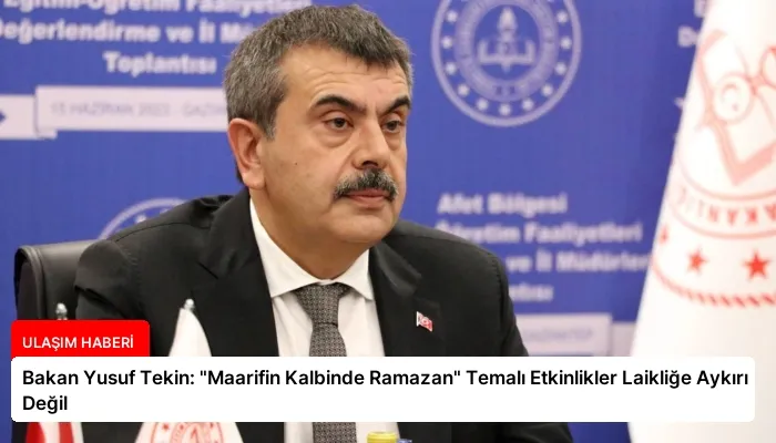 Bakan Yusuf Tekin: “Maarifin Kalbinde Ramazan” Temalı Etkinlikler Laikliğe Aykırı Değil