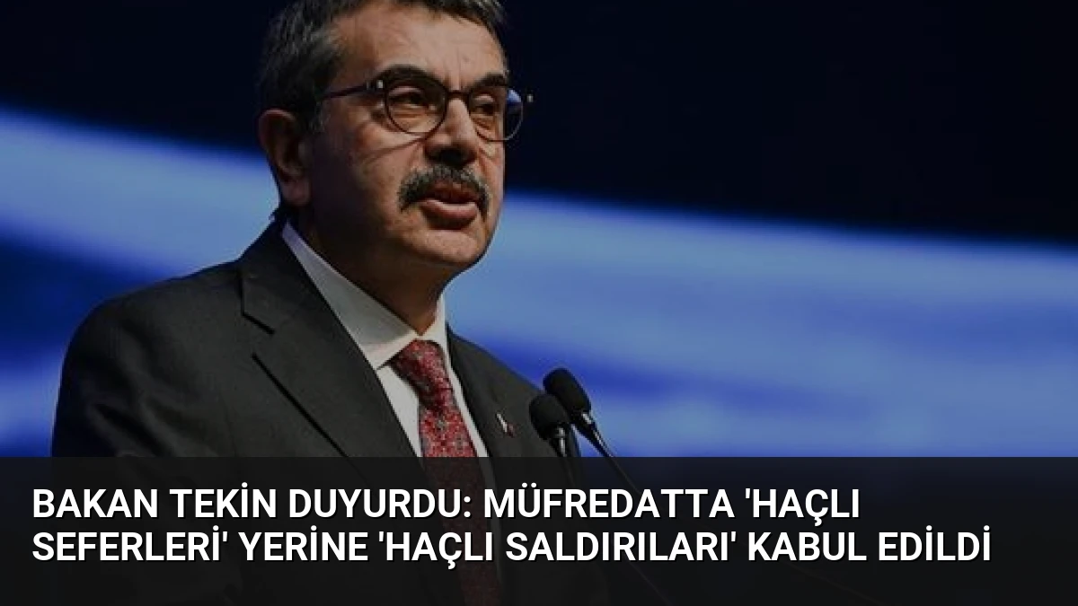 Bakan Tekin Duyurdu: Müfredatta ‘Haçlı Seferleri’ Yerine ‘Haçlı Saldırıları’ Kabul Edildi