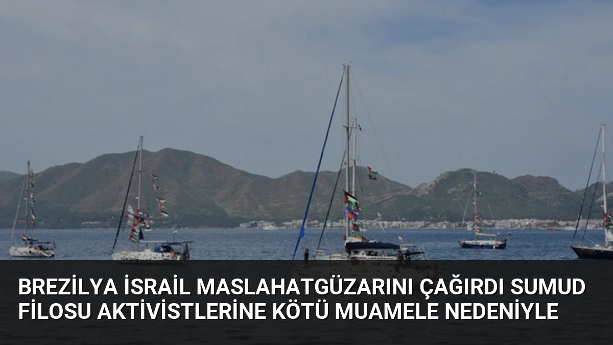 Brezilya İsrail Maslahatgüzarını Çağırdı Sumud Filosu Aktivistlerine Kötü Muamele Nedeniyle