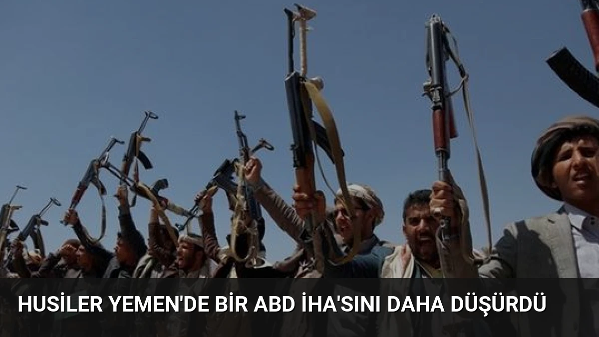 Husiler Yemen’de Bir ABD İHA’sını Daha Düşürdü