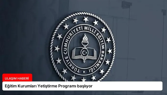 Eğitim Kurumları Yetiştirme Programı başlıyor