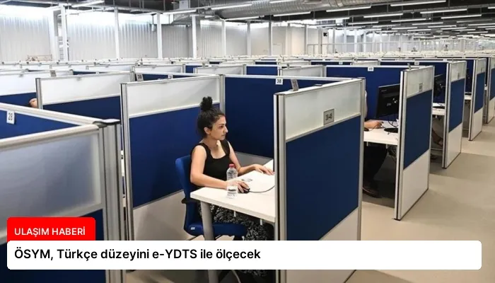 ÖSYM, Türkçe düzeyini e-YDTS ile ölçecek