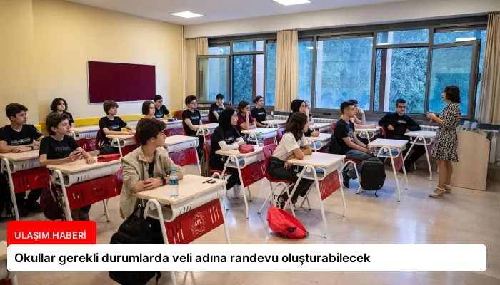 Okullar gerekli durumlarda veli adına randevu oluşturabilecek