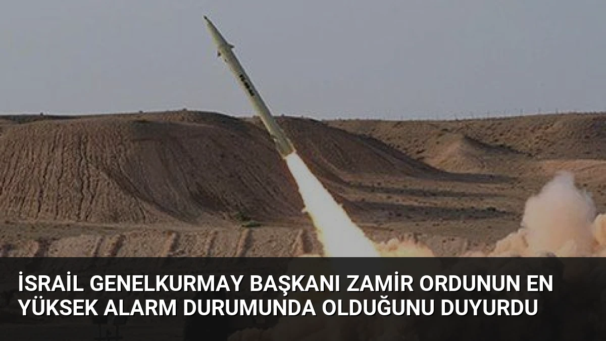 İsrail Genelkurmay Başkanı Zamir Ordunun En Yüksek Alarm Durumunda Olduğunu Duyurdu