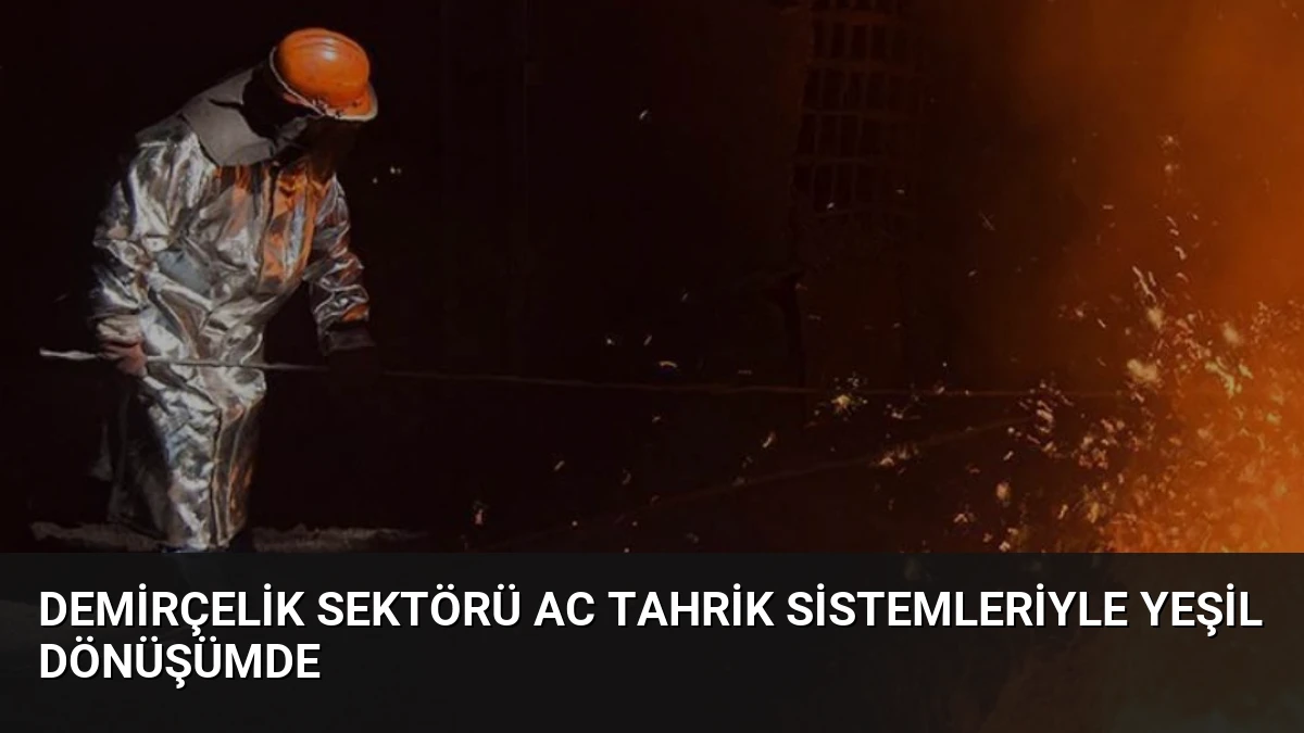 Demirçelik Sektörü AC Tahrik Sistemleriyle Yeşil Dönüşümde
