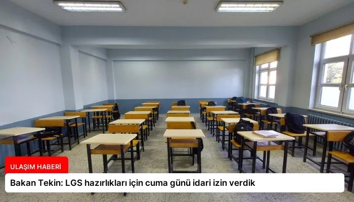 Bakan Tekin: LGS hazırlıkları için cuma günü idari izin verdik