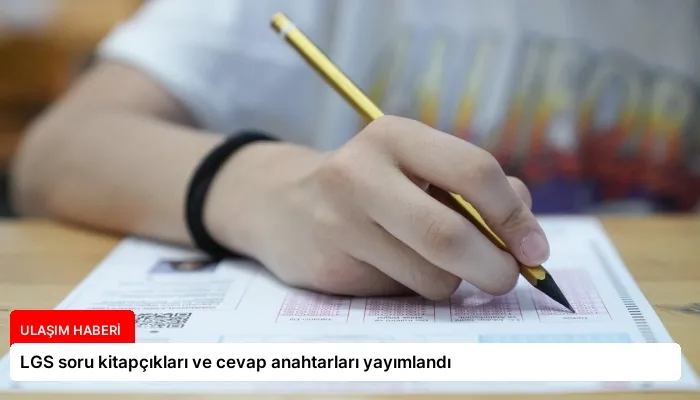 LGS soru kitapçıkları ve cevap anahtarları yayımlandı