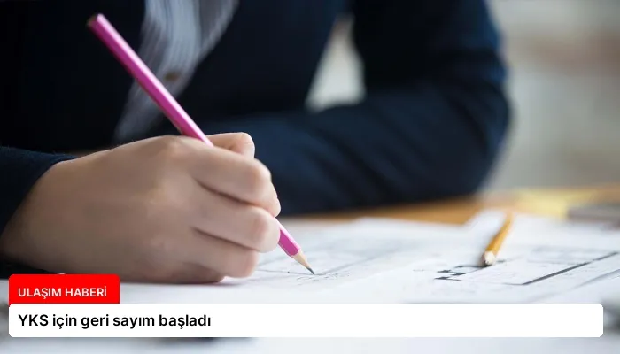 YKS için geri sayım başladı