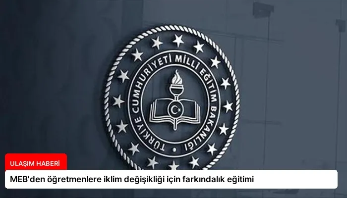 MEB’den öğretmenlere iklim değişikliği için farkındalık eğitimi