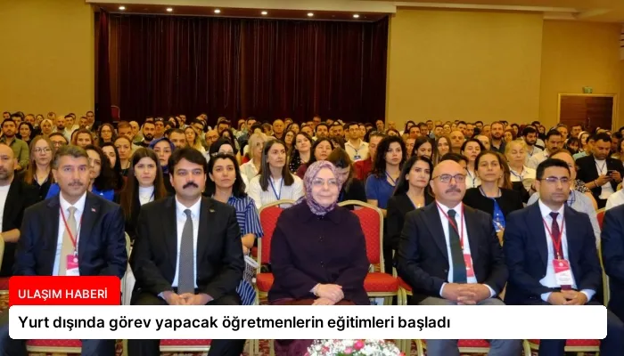Yurt dışında görev yapacak öğretmenlerin eğitimleri başladı