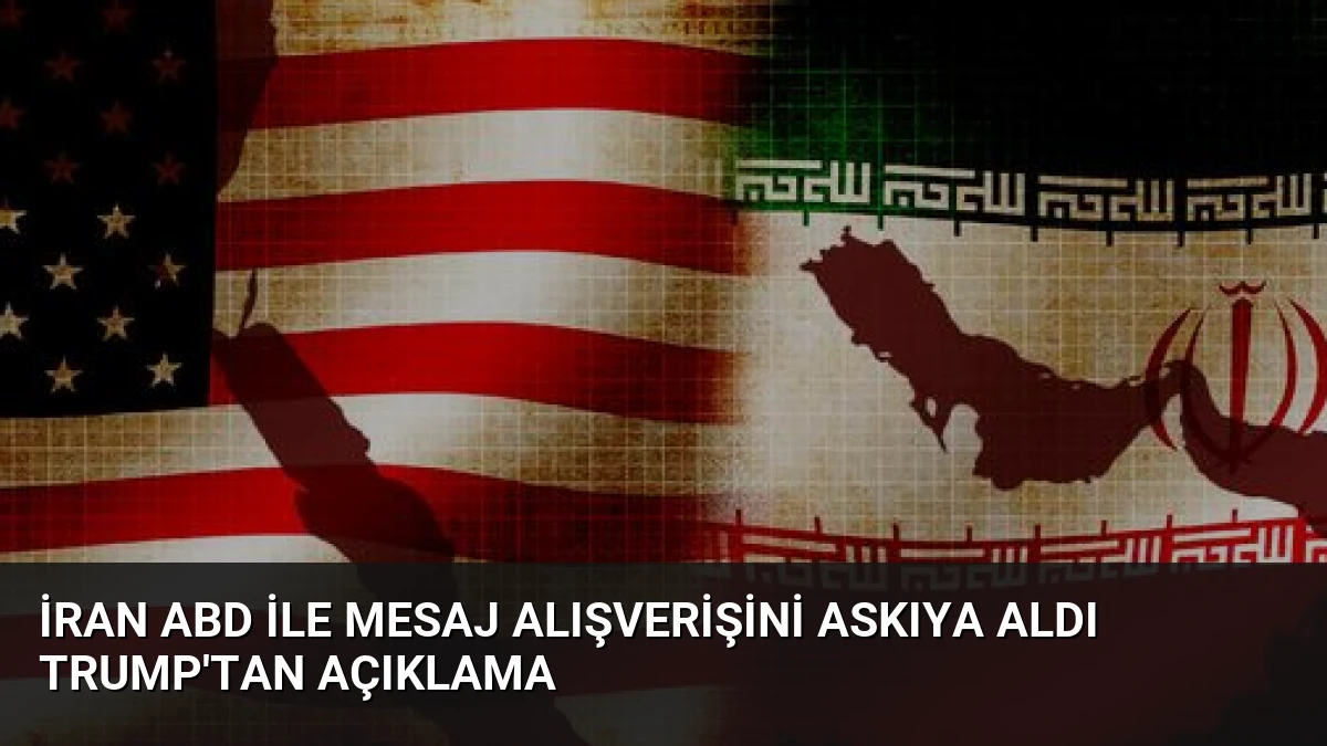 İran ABD ile mesaj alışverişini askıya aldı Trump’tan açıklama