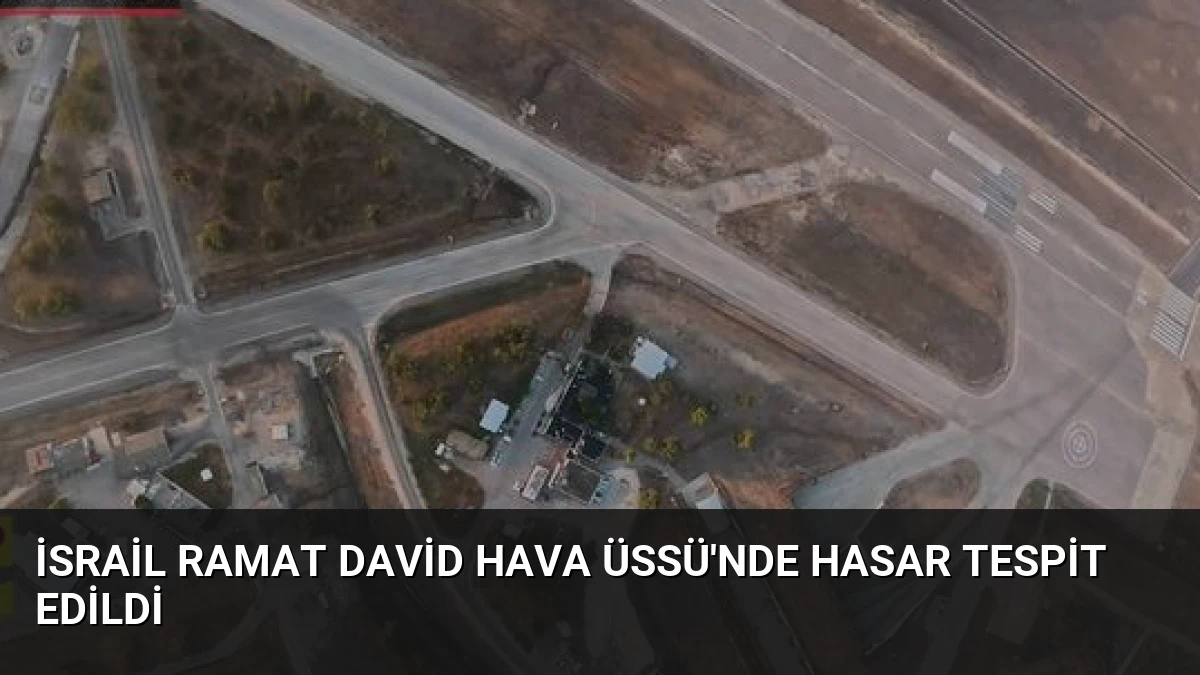 İsrail Ramat David Hava Üssü’nde Hasar Tespit Edildi