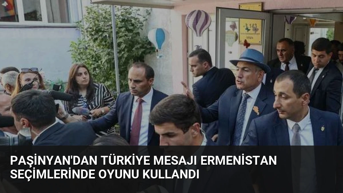 Paşinyan’dan Türkiye mesajı Ermenistan seçimlerinde oyunu kullandı