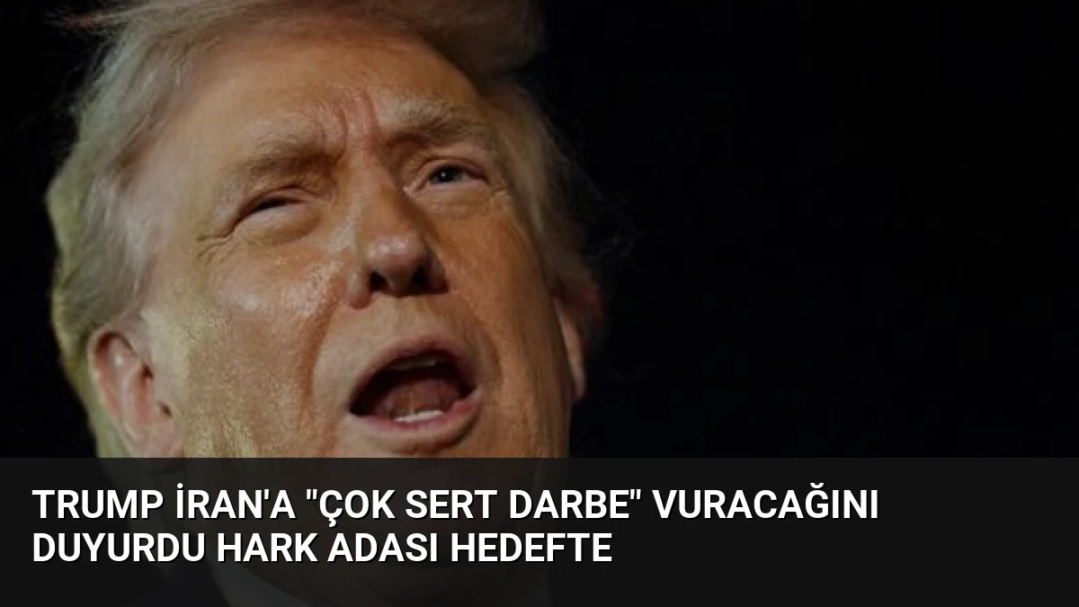 Trump İran’a “Çok Sert Darbe” Vuracağını Duyurdu Hark Adası Hedefte