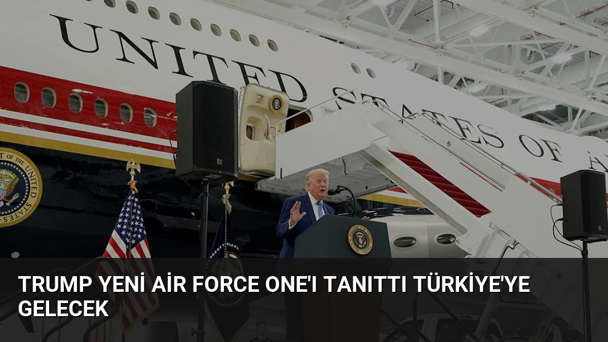 Trump Yeni Air Force One’ı Tanıttı Türkiye’ye Gelecek