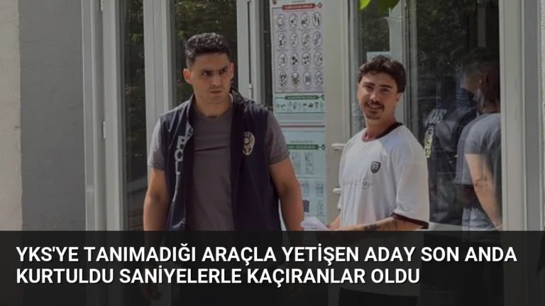 YKS’ye Tanımadığı Araçla Yetişen Aday Son Anda Kurtuldu Saniyelerle Kaçıranlar Oldu