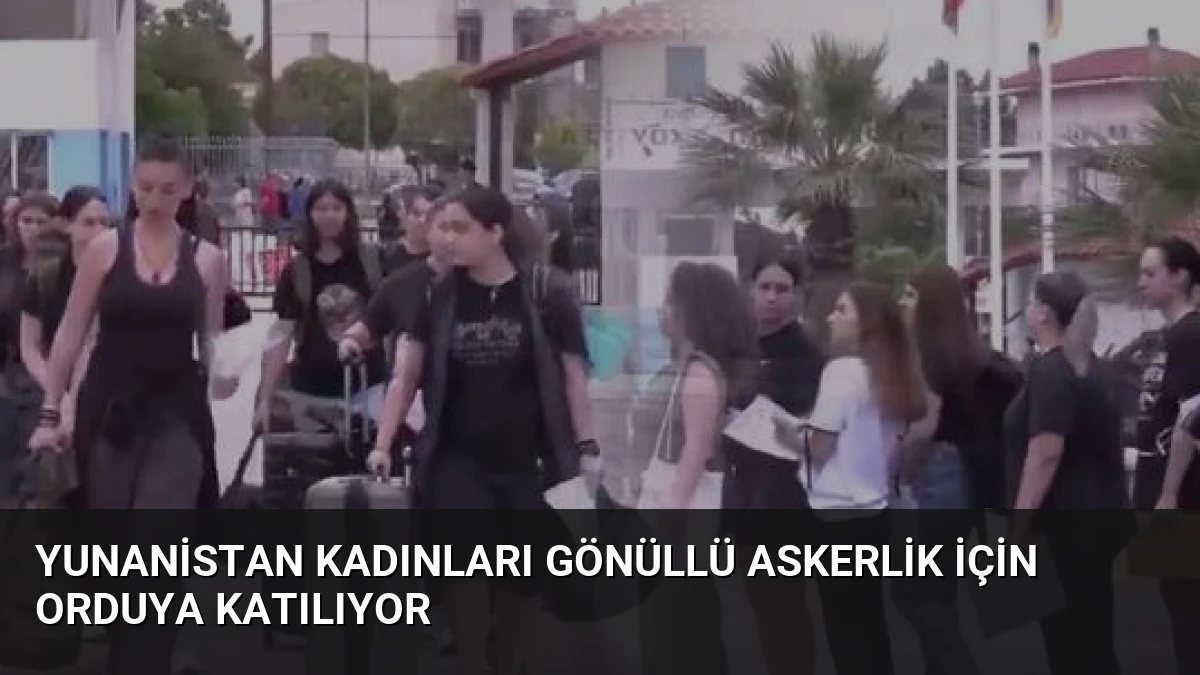 Yunanistan Kadınları Gönüllü Askerlik İçin Orduya Katılıyor