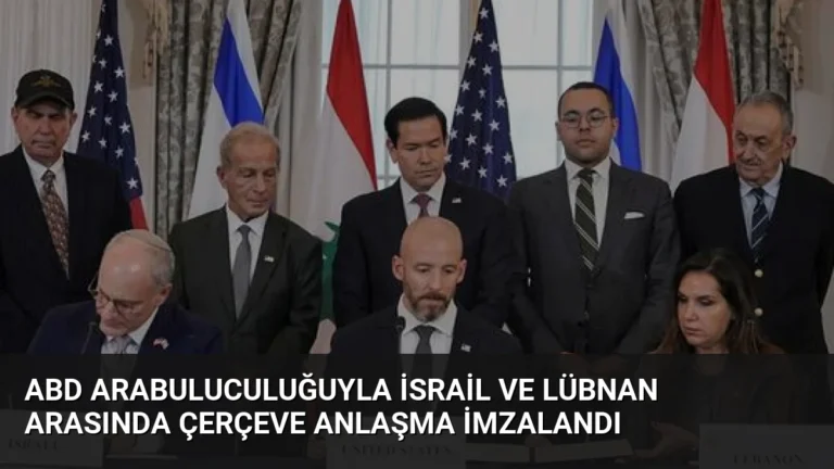 ABD Arabuluculuğuyla İsrail ve Lübnan Arasında Çerçeve Anlaşma İmzalandı