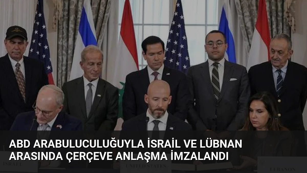 ABD Arabuluculuğuyla İsrail ve Lübnan Arasında Çerçeve Anlaşma İmzalandı
