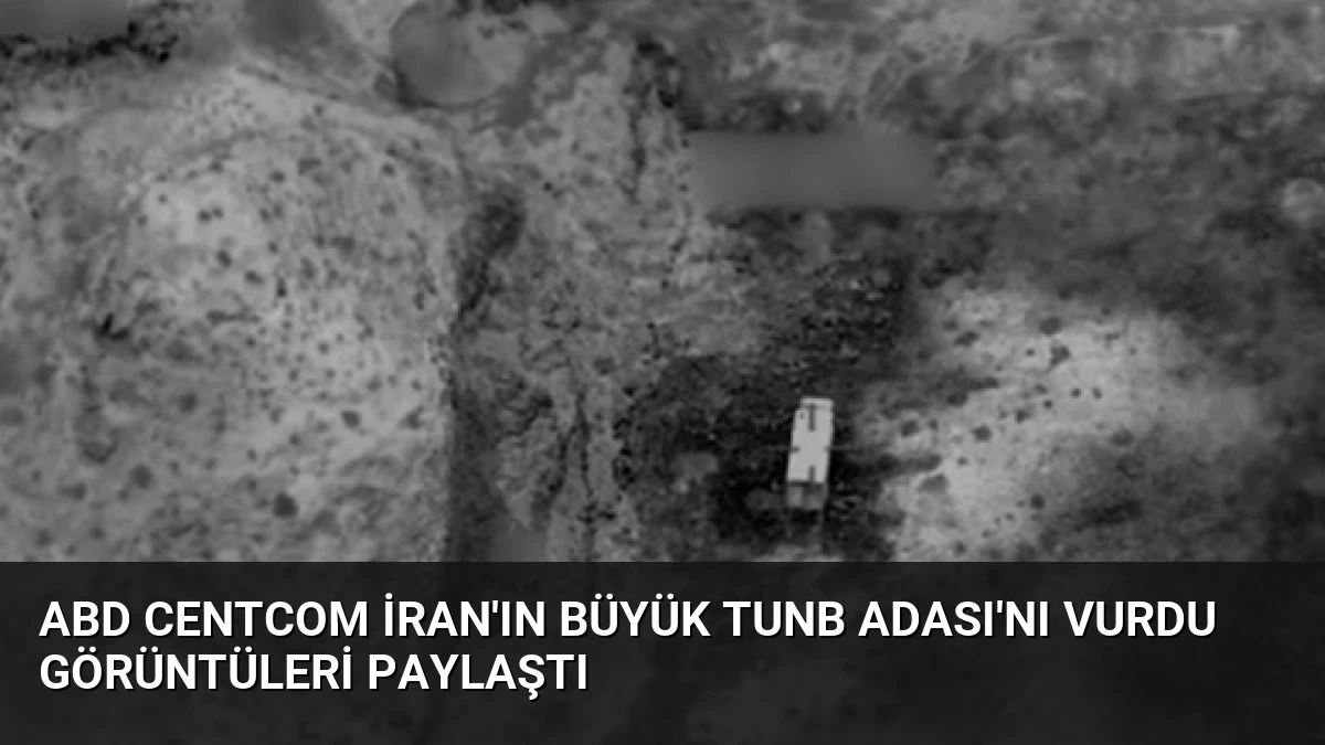 ABD CENTCOM İran’ın Büyük Tunb Adası’nı Vurdu Görüntüleri Paylaştı