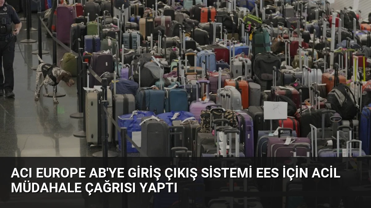 ACI Europe AB’ye Giriş Çıkış Sistemi EES İçin Acil Müdahale Çağrısı Yaptı