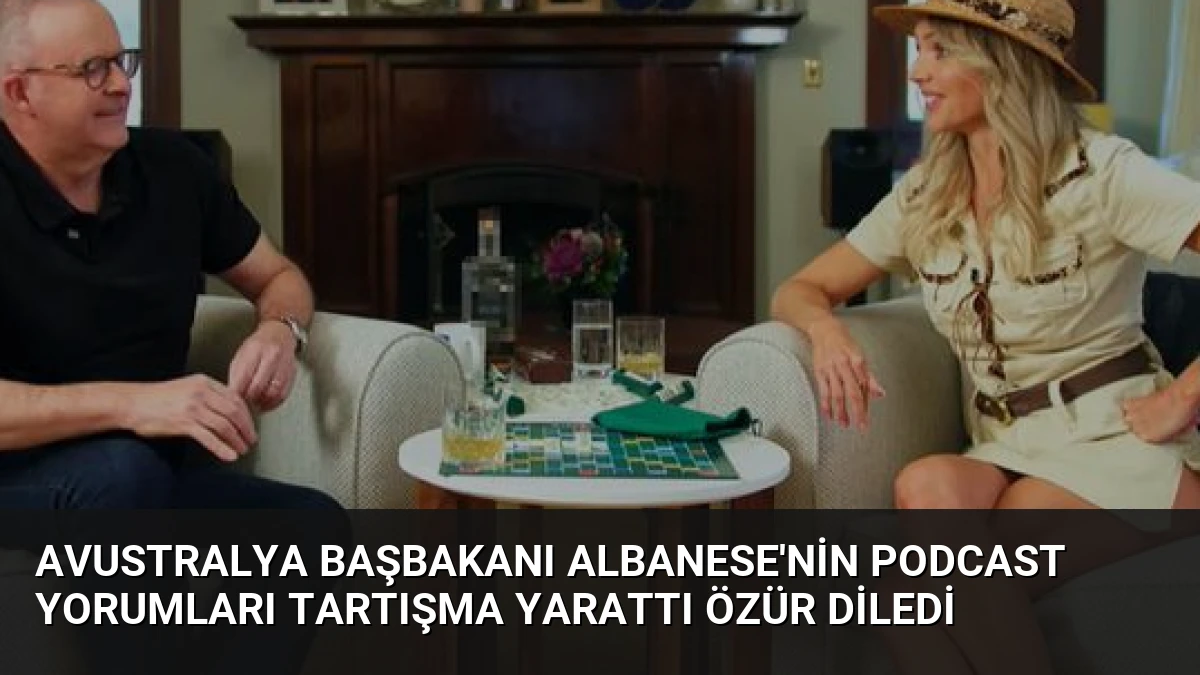 Avustralya Başbakanı Albanese’nin Podcast Yorumları Tartışma Yarattı Özür Diledi