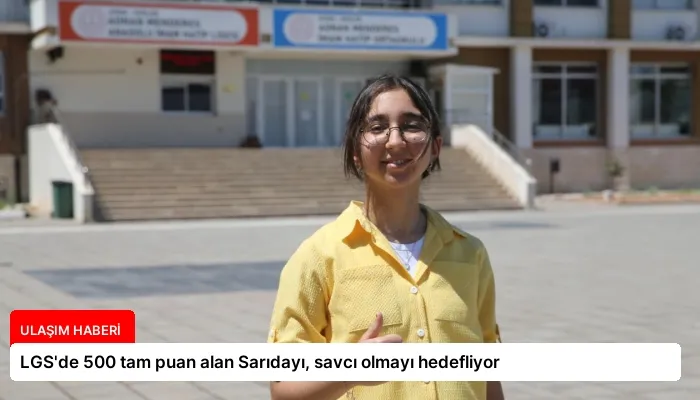 LGS’de 500 tam puan alan Sarıdayı, savcı olmayı hedefliyor
