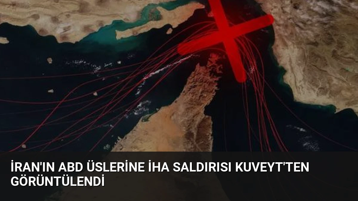 İran’ın ABD Üslerine İHA Saldırısı Kuveyt’ten Görüntülendi