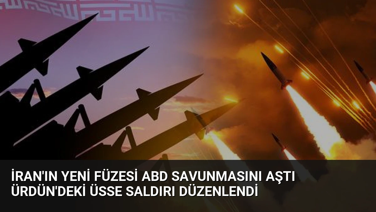 İran’ın Yeni Füzesi ABD Savunmasını Aştı Ürdün’deki Üsse Saldırı Düzenlendi