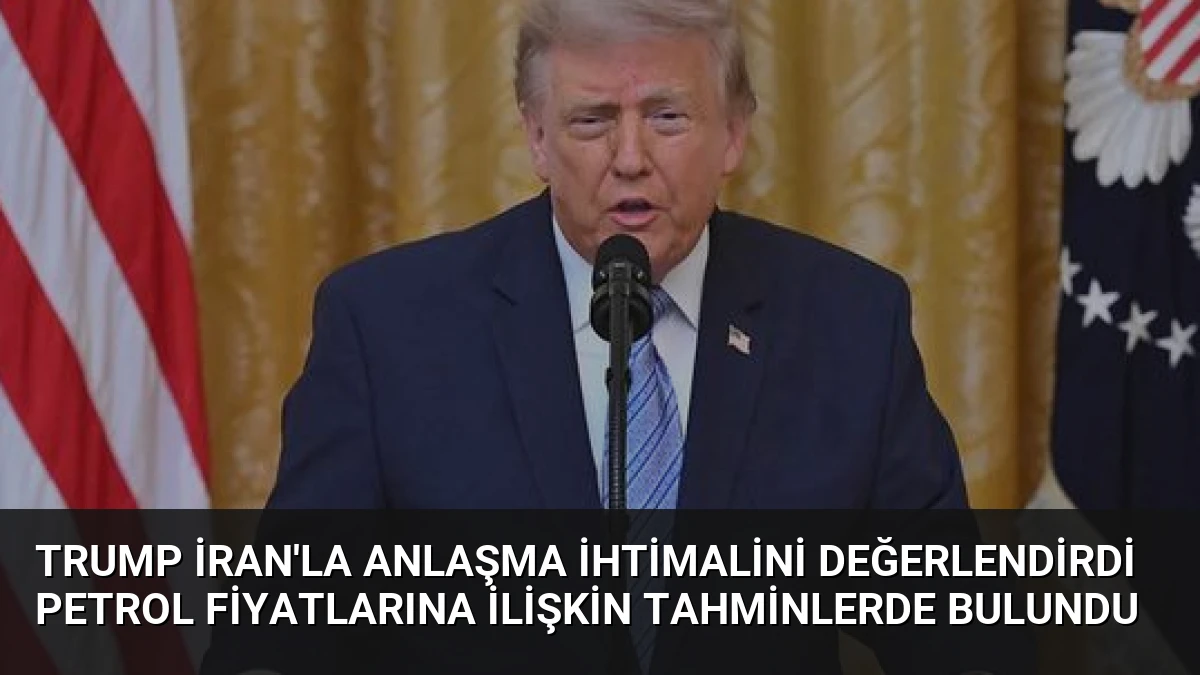 Trump İran’la Anlaşma İhtimalini Değerlendirdi Petrol Fiyatlarına İlişkin Tahminlerde Bulundu